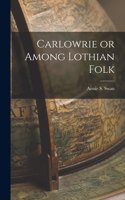 Carlowrie or Among Lothian Folk