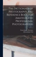 Dictionary of Photography and Reference Book for Amateur and Professional Photographers
