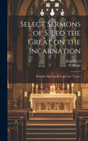 Select Sermons of S. Leo the Great on the Incarnation