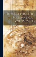 Bollettino Di Matematica, Volumes 1-3