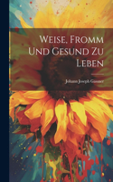 Weise, Fromm Und Gesund Zu Leben