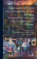 Jahresbericht über die Fortschritte der reinen, pharmaceutischen und technischen Chemie.