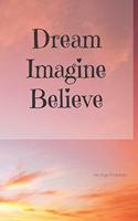 Dream Imagine Believe