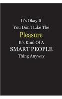 It's Okay If You Don't Like The Pleasure It's Kind Of A Smart People Thing Anyway: Blank Lined Notebook Journal