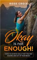 Okay is not enough: Steps to achieve goals that (you may assume) are out of your reach(Achieve Goals)