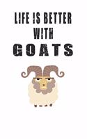 Life Is Better With Goats: Cute Goats Lovers Journal / Notebook / Diary / Birthday Gift (6x9 - 110 Blank Lined Pages)