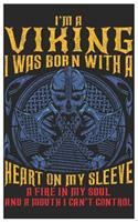 I'm A Viking I Was Born With A Heart On My Sleeve A Fire In My Soul And A Mouth I Can't Control
