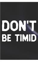 Don't Be Timid