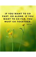 If you want to go fast, go alone. If you want to go far, you must go together.: Notebook Motivational Journal with Quote by Steve Case(2 Motivate Yourself)