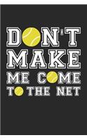 Tennis Notebook - Don't Make Me Come To The Net - Tennis Training Journal - Gift for Tennis Player - Tennis Diary: Medium College-Ruled Journey Diary, 110 page, Lined, 6x9 (15.2 x 22.9 cm)