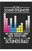 I'm the Sound Engineer No One Knows I Exist Until Something Sounds Bad: Funny Blank Lined Journal Notebook, 120 Pages, Soft Matte Cover, 6 x 9