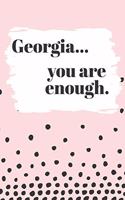 Georgia You are Enough: Cute Personalized Diary / Notebook / Journal/ Greetings / Appreciation Quote Gift (6 x 9 - 110 Blank Lined Pages)