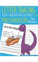 Letter Tracing Book Handwriting Alphabet for Preschoolers Cute Dinosaur: Letter Tracing Book Practice for Kids Ages 3+ Alphabet Writing Practice Handwriting Workbook Kindergarten toddler