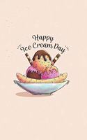 Happy Ice Cream Day: College Ruled Notebook Journal, 6x9 Inch, 120 Pages