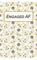 Engaged AF: Small Bride Journal for Wedding Planner Notebook, Notes, Thoughts, Ideas, Reminders, Lists to do, Planning, Funny Bride-to-Be or Engagement Gift