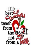 The Best Teachers Teach From The Heart Not From A Book