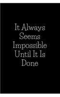 It Always Seems Impossible Until It Is Done