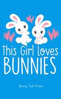 This Girl Loves Bunnies: Notebook Pocket Journal for Girls, Kids, Women Who Love Writing & Bunny Rabbits. 6x9, 100 Pages