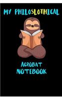 My Philoslothical Acrobat Notebook: Funny Blank Lined Notebook Journal Gift Idea For (Lazy) Sloth Spirit Animal Lovers