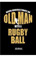 Never Underestimate An Old Man With A Rugby Ball Journal: Funny Sports Blank Lined Notebook For Avid Rugby Players