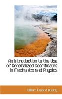 An Introduction to the Use of Generalized Co Rdinates in Mechanics and Physics