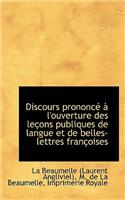 Discours Prononc L'Ouverture Des Le Ons Publiques de Langue Et de Belles-Lettres Fran Oises