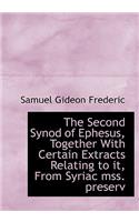 The Second Synod of Ephesus, Together with Certain Extracts Relating to It, from Syriac Mss. Preserv
