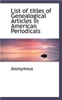 List of Titles of Genealogical Articles in American Periodicals: (English)