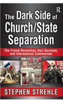 The Dark Side of Church/State Separation: The French Revolution, Nazi Germany, and International Communism