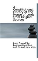 A Constitutional History of the House of Lords from Original Sources