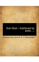 Star-Dust: Gathered by Azile. ..