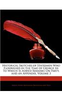 Historical Sketches of Statesmen Who Flourished in the Time of George III: To Which Is Added Remarks on Party, and an Appendix, Volume 3(English)