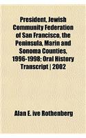 President, Jewish Community Federation of San Francisco, the Peninsula, Marin and Sonoma Counties, 1996-1998; Oral History Transcript - 2002