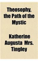 Theosophy, the Path of the Mystic: (English)