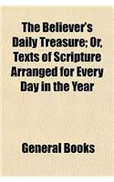 The Believer's Daily Treasure; Or, Texts of Scripture Arranged for Every Day in the Year