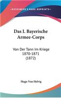 Das I. Bayerische Armee-Corps