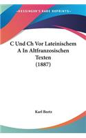 C Und Ch Vor Lateinischem A In Altfranzosischen Texten (1887): (German)