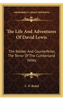 Life and Adventures of David Lewis: The Robber and Counterfeiter, the Terror of the Cumberland Valley