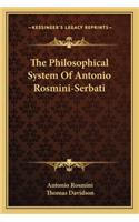 The Philosophical System Of Antonio Rosmini-Serbati