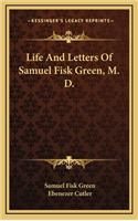 Life and Letters of Samuel Fisk Green, M. D.