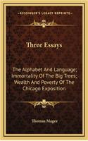 Three Essays: The Alphabet and Language; Immortality of the Big Trees; Wealth and Poverty of the Chicago Exposition