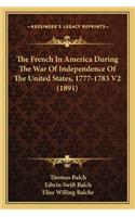 The French In America During The War Of Independence Of The United States, 1777-1783 V2 (1891)