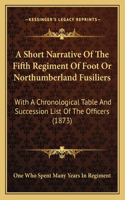 Short Narrative Of The Fifth Regiment Of Foot Or Northumberland Fusiliers