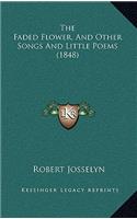 The Faded Flower, And Other Songs And Little Poems (1848)