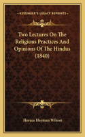 Two Lectures On The Religious Practices And Opinions Of The Hindus (1840)