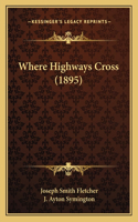 Where Highways Cross (1895)