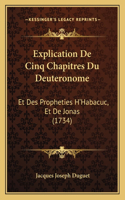 Explication De Cinq Chapitres Du Deuteronome: Et Des Propheties H'Habacuc, Et De Jonas (1734)(French)