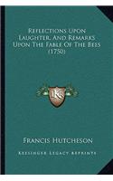 Reflections Upon Laughter, And Remarks Upon The Fable Of The Bees (1750)