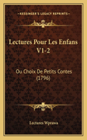 Lectures Pour Les Enfans V1-2: Ou Choix De Petits Contes (1796)