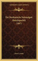 Der Merikanische Nationalgott Huitzilopochtli (1847)